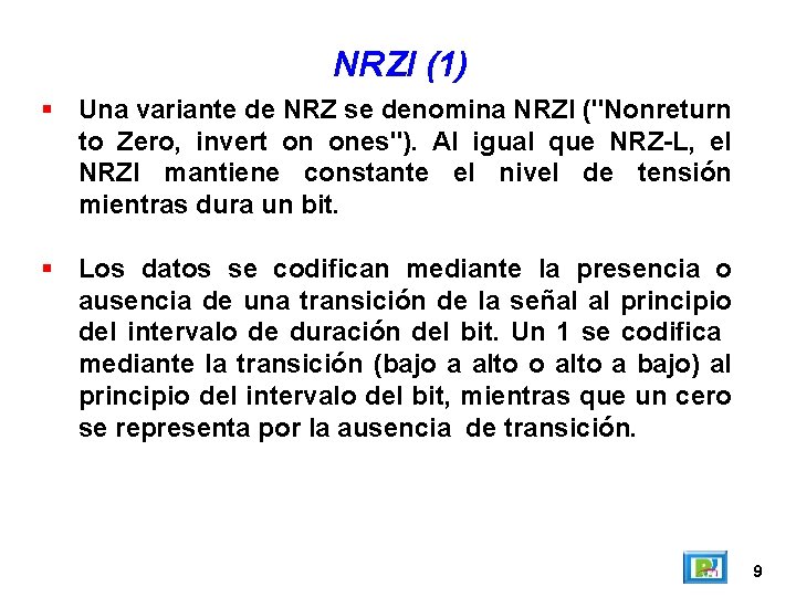 NRZI (1) Una variante de NRZ se denomina NRZI ("Nonreturn to Zero, invert on NRZI (1) Una variante de NRZ se denomina NRZI ("Nonreturn to Zero, invert on