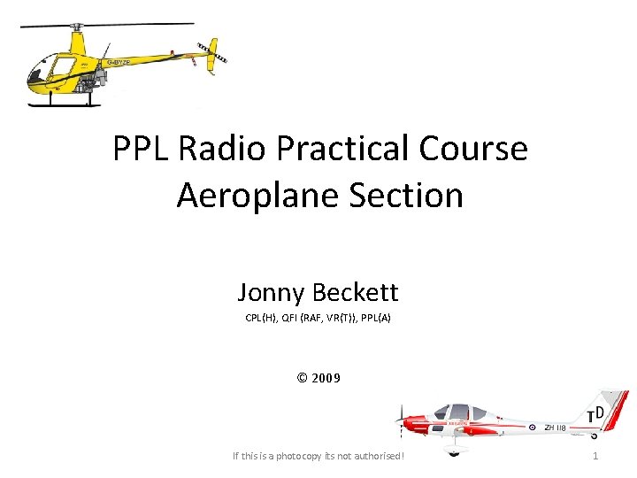 PPL Radio Practical Course Aeroplane Section Jonny Beckett CPL(H), QFI (RAF, VR(T)), PPL(A) ©