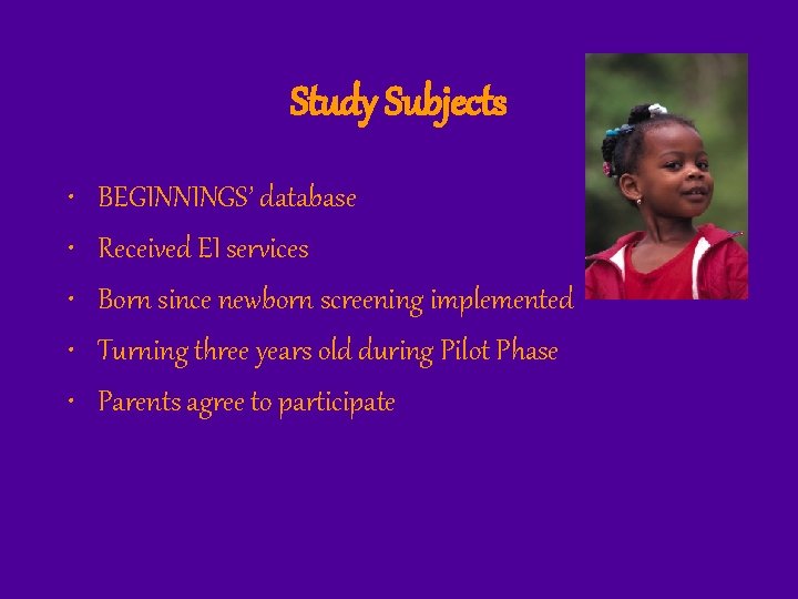 Study Subjects • • • BEGINNINGS’ database Received EI services Born since newborn screening