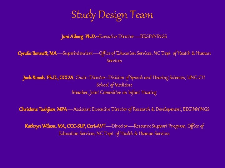 Study Design Team Joni Alberg, Ph. D. --Executive Director—BEGINNINGS Cyndie Bennett, MA—Superintendent—Office of Education
