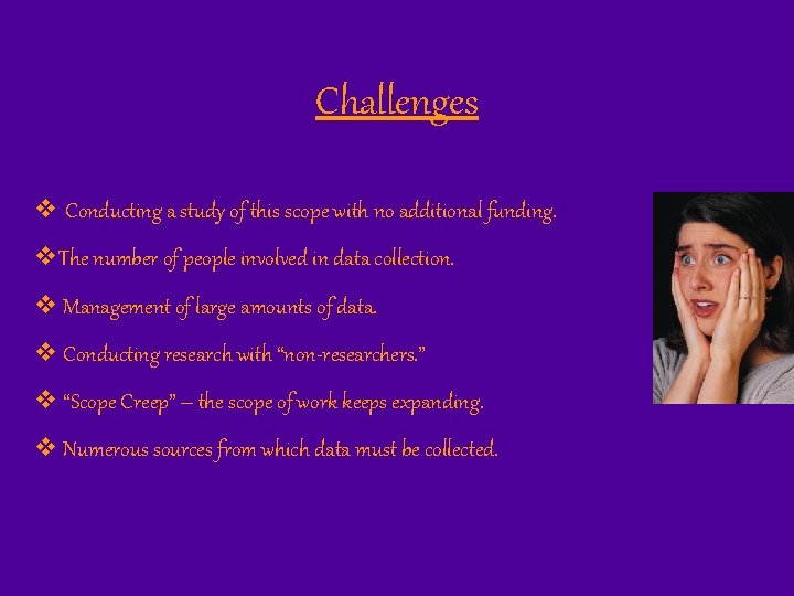 Challenges v Conducting a study of this scope with no additional funding. v. The