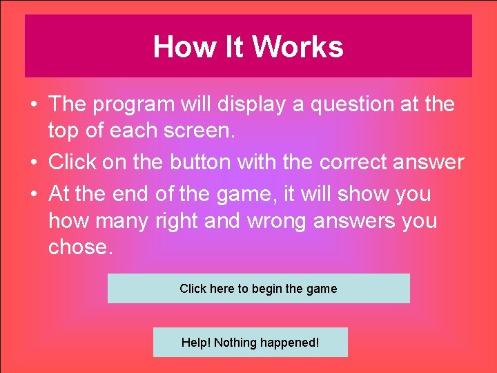 How It Works • The program will display a question at the top of