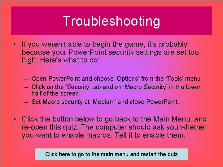 Troubleshooting • If you weren’t able to begin the game, it’s probably because your