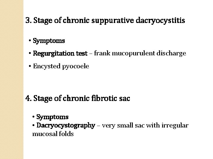 3. Stage of chronic suppurative dacryocystitis • Symptoms • Regurgitation test – frank mucopurulent