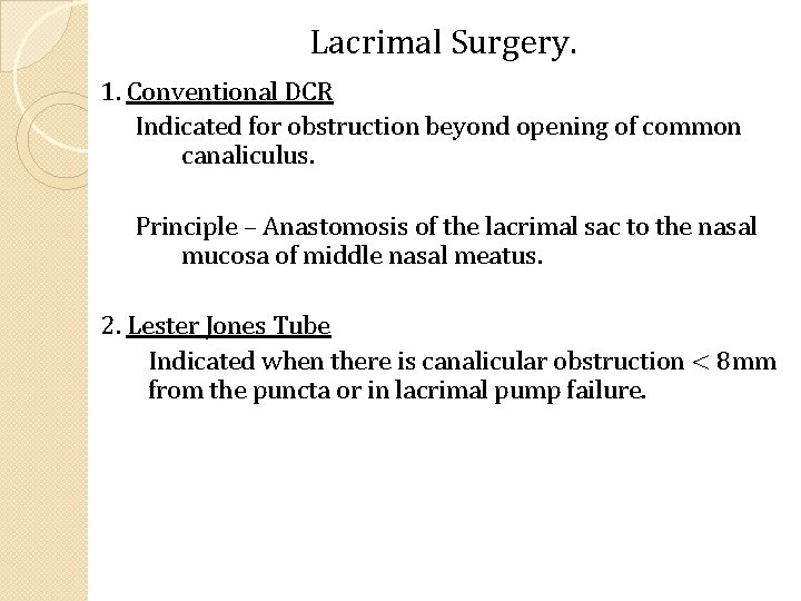 Lacrimal Surgery. 1. Conventional DCR Indicated for obstruction beyond opening of common canaliculus. Principle