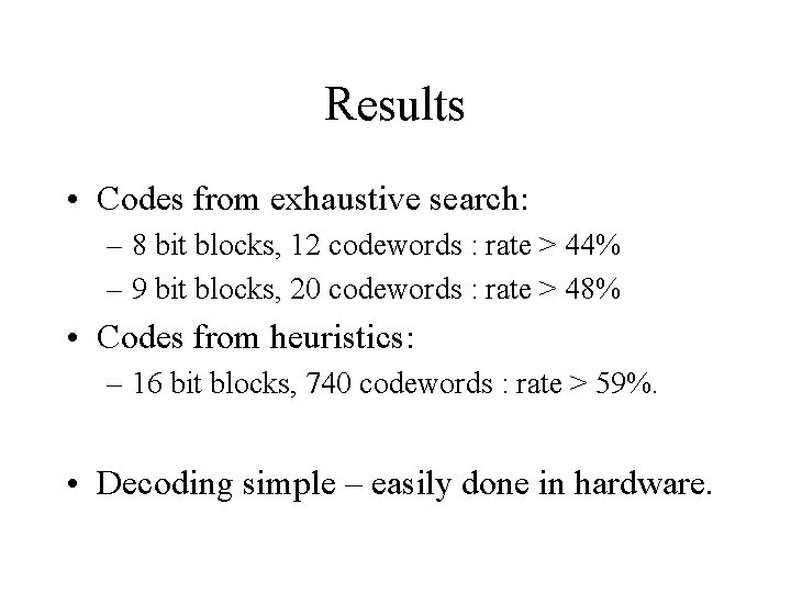 Results • Codes from exhaustive search: – 8 bit blocks, 12 codewords : rate