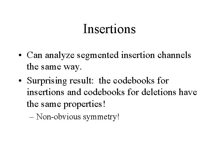Insertions • Can analyze segmented insertion channels the same way. • Surprising result: the
