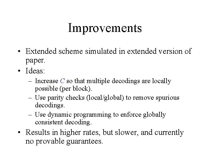 Improvements • Extended scheme simulated in extended version of paper. • Ideas: – Increase