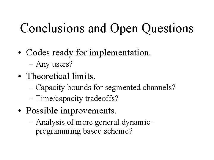 Conclusions and Open Questions • Codes ready for implementation. – Any users? • Theoretical