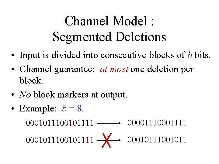 Channel Model : Segmented Deletions • Input is divided into consecutive blocks of b