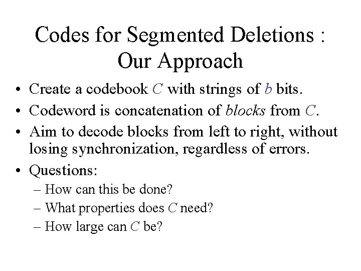 Codes for Segmented Deletions : Our Approach • Create a codebook C with strings