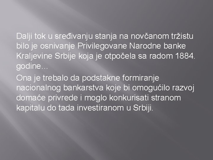 Dalji tok u sređivanju stanja na novčanom tržistu bilo je osnivanje Privilegovane Narodne banke