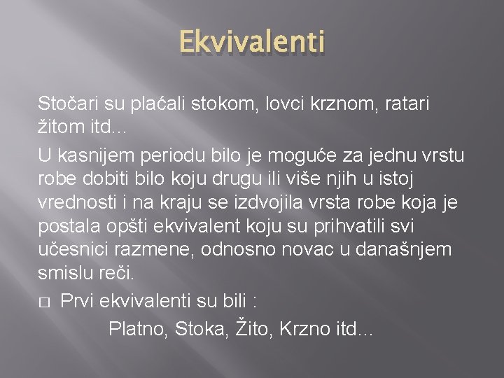 Ekvivalenti Stočari su plaćali stokom, lovci krznom, ratari žitom itd… U kasnijem periodu bilo