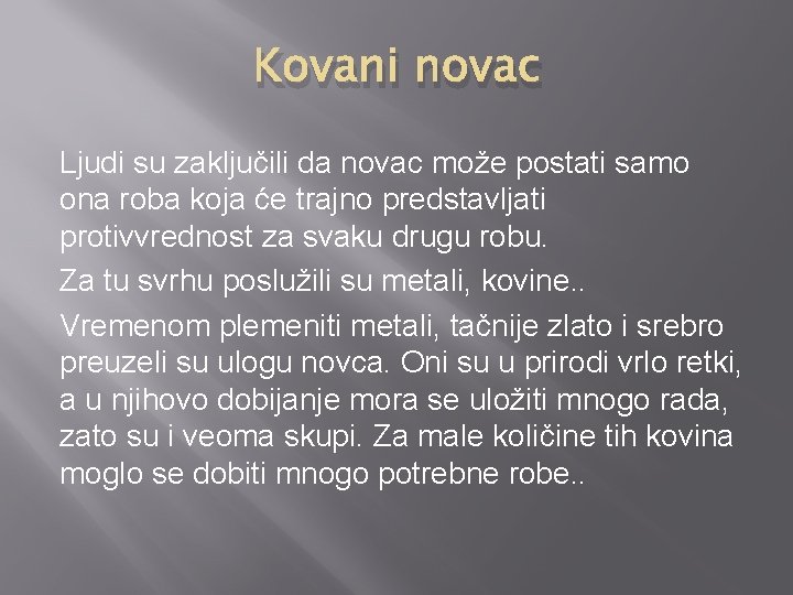 Kovani novac Ljudi su zaključili da novac može postati samo ona roba koja će