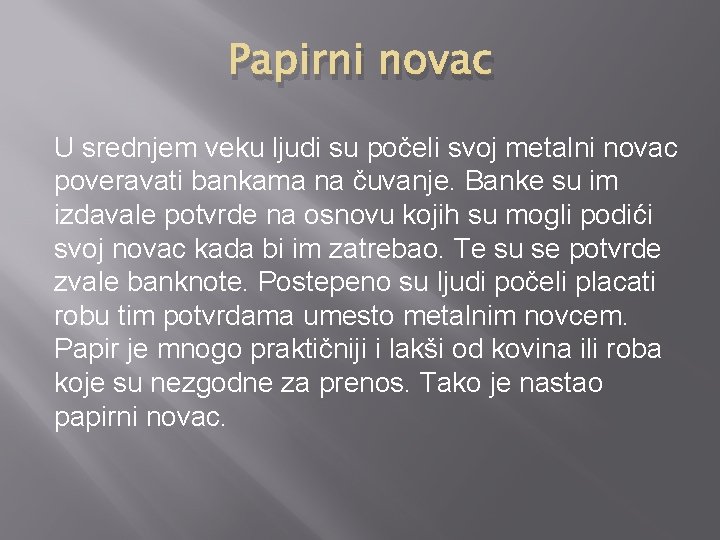 Papirni novac U srednjem veku ljudi su počeli svoj metalni novac poveravati bankama na