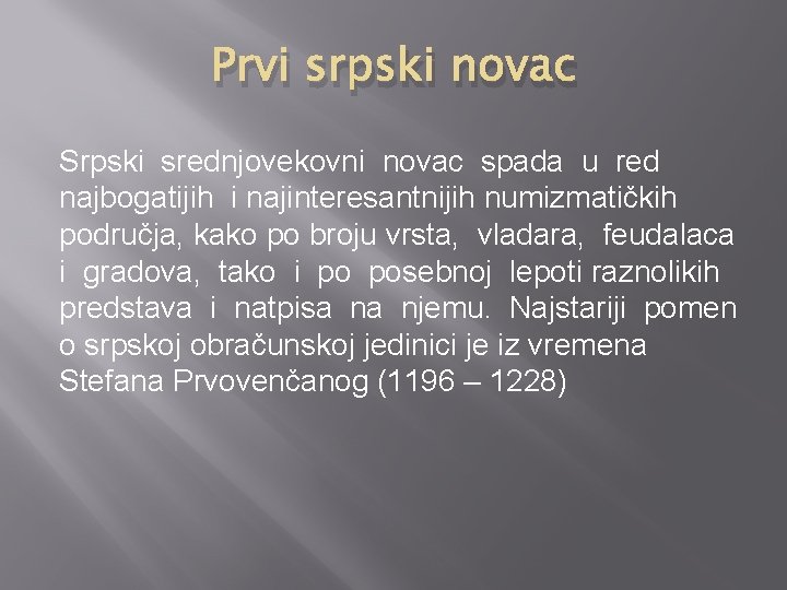 Prvi srpski novac Srpski srednjovekovni novac spada u red najbogatĳih i najinteresantnĳih numizmatičkih područja,