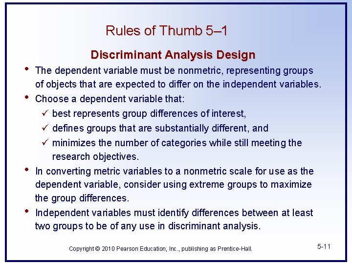 Rules of Thumb 5– 1 • • Discriminant Analysis Design The dependent variable must