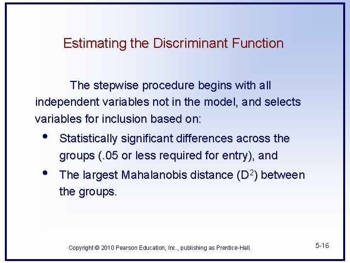 Estimating the Discriminant Function The stepwise procedure begins with all independent variables not in