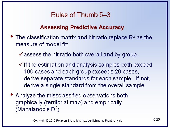 Rules of Thumb 5– 3 Assessing Predictive Accuracy • The classification matrix and hit