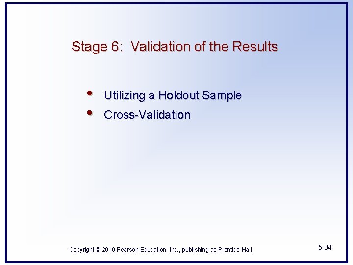 Stage 6: Validation of the Results • • Utilizing a Holdout Sample Cross-Validation Copyright
