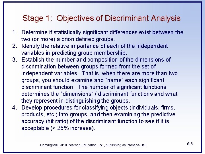 Stage 1: Objectives of Discriminant Analysis 1. Determine if statistically significant differences exist between