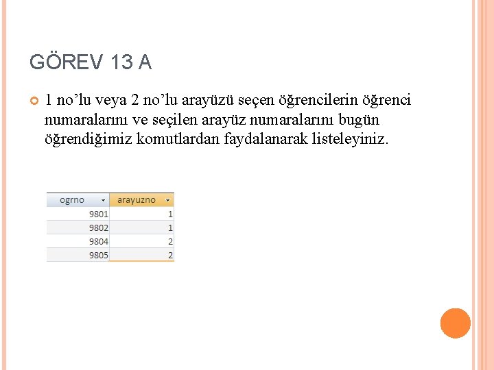 GÖREV 13 A 1 no’lu veya 2 no’lu arayüzü seçen öğrencilerin öğrenci numaralarını ve