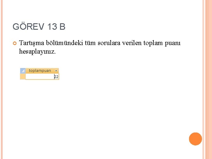 GÖREV 13 B Tartışma bölümündeki tüm sorulara verilen toplam puanı hesaplayınız. 