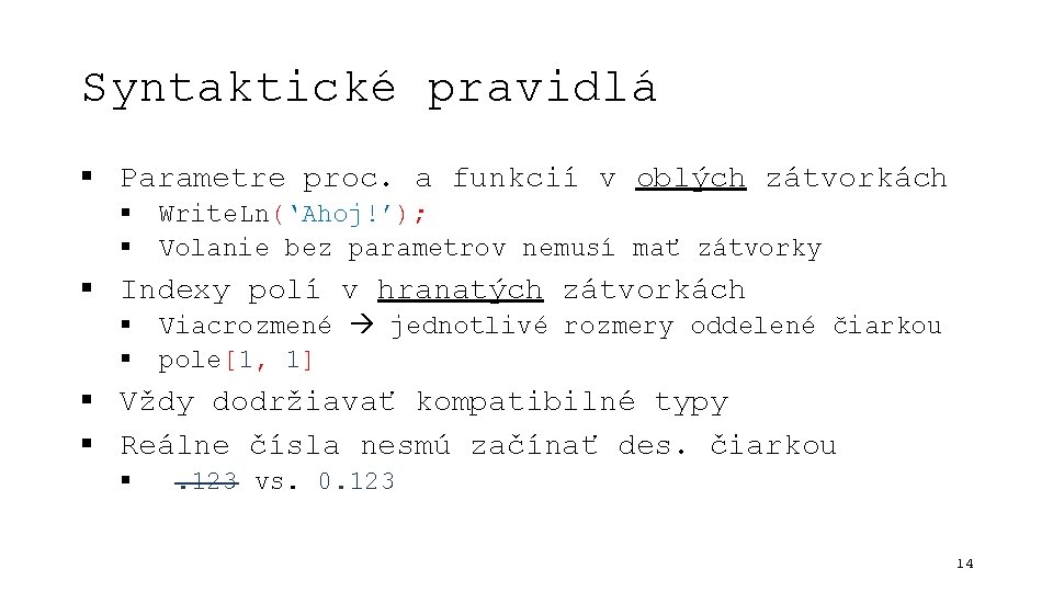 Syntaktické pravidlá § Parametre proc. a funkcií v oblých zátvorkách § § Write. Ln(‘Ahoj!’);