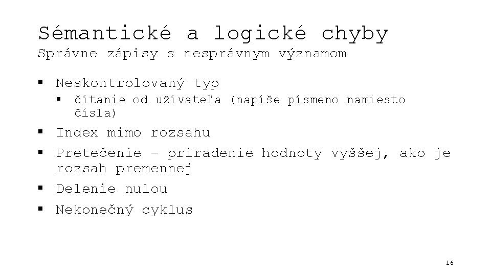 Sémantické a logické chyby Správne zápisy s nesprávnym významom § Neskontrolovaný typ § čítanie