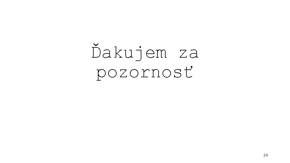 Ďakujem za pozornosť 20 