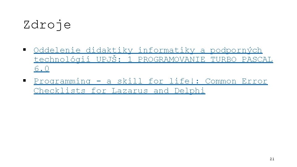 Zdroje § Oddelenie didaktiky informatiky a podporných technológií UPJŠ: 1 PROGRAMOVANIE TURBO PASCAL 6.