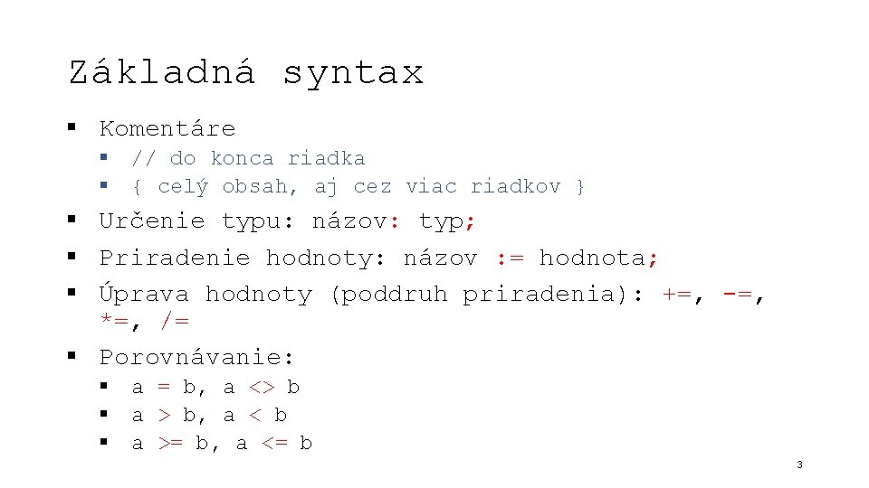 Základná syntax § Komentáre § § // do konca riadka { celý obsah, aj