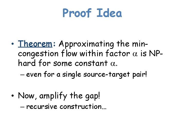Proof Idea • Theorem: Approximating the mincongestion flow within factor a is NPhard for