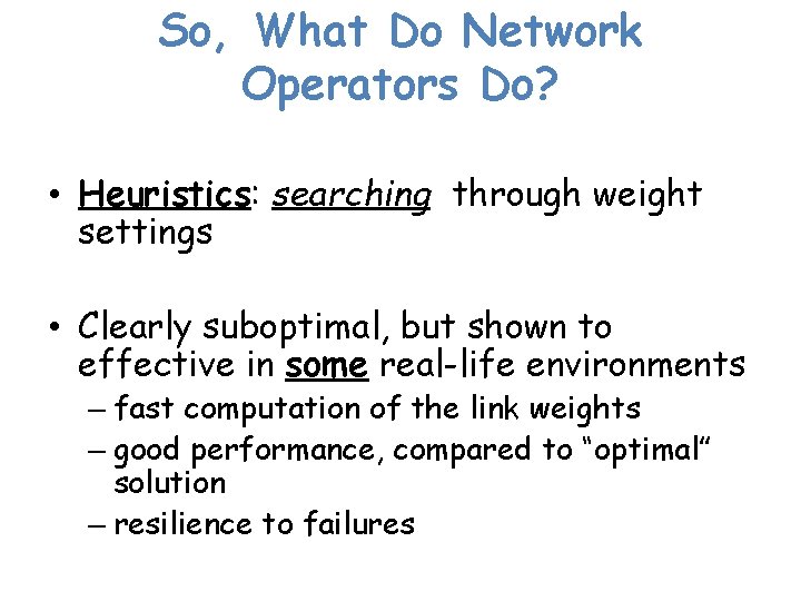 So, What Do Network Operators Do? • Heuristics: searching through weight settings • Clearly