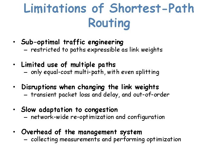 Limitations of Shortest-Path Routing • Sub-optimal traffic engineering – restricted to paths expressible as