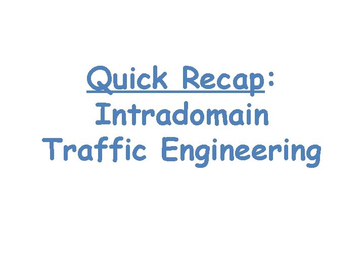 Quick Recap: Intradomain Traffic Engineering 