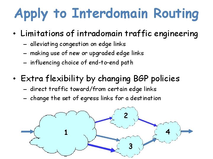 Apply to Interdomain Routing • Limitations of intradomain traffic engineering – alleviating congestion on