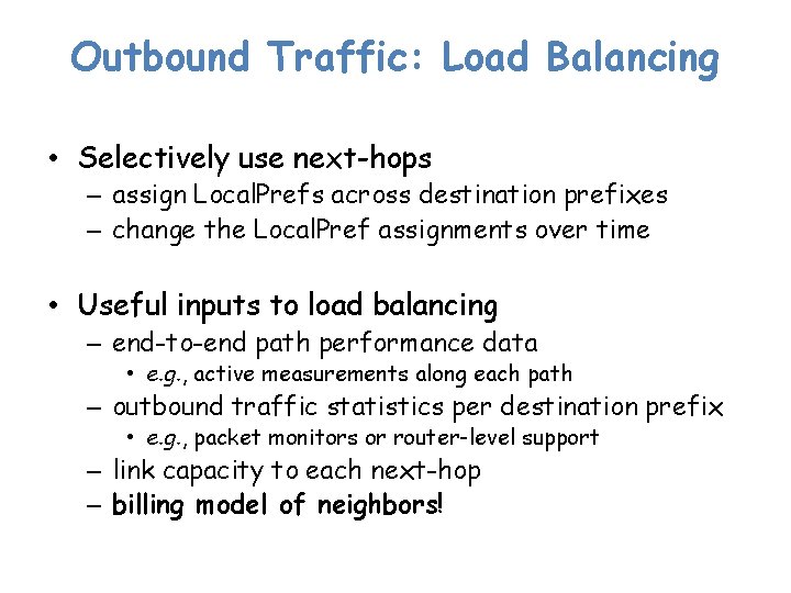 Outbound Traffic: Load Balancing • Selectively use next-hops – assign Local. Prefs across destination