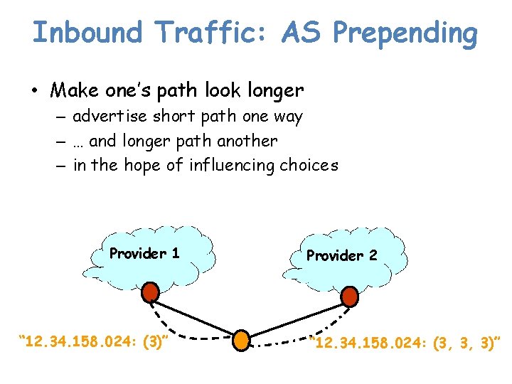 Inbound Traffic: AS Prepending • Make one’s path look longer – advertise short path