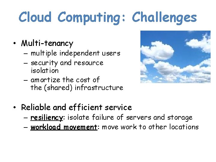 Cloud Computing: Challenges • Multi-tenancy – multiple independent users – security and resource isolation