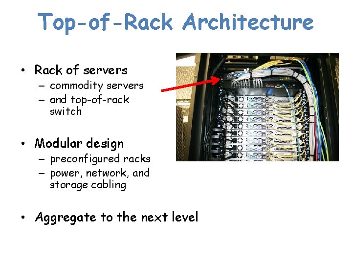 Top-of-Rack Architecture • Rack of servers – commodity servers – and top-of-rack switch •