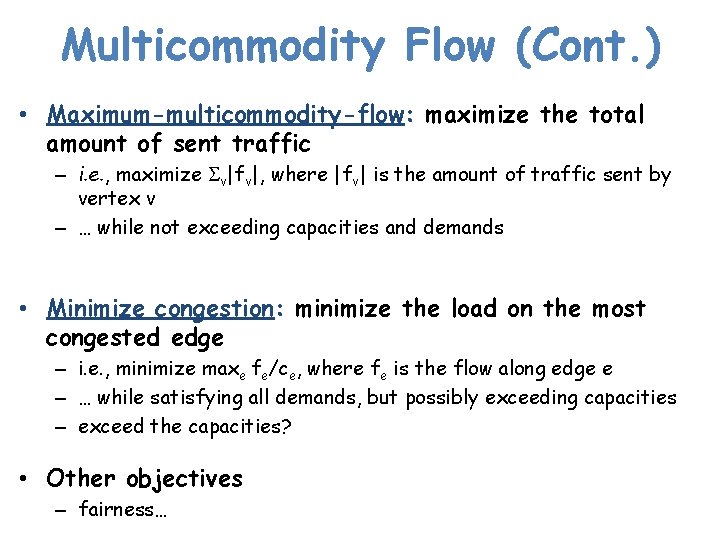 Multicommodity Flow (Cont. ) • Maximum-multicommodity-flow: maximize the total amount of sent traffic –