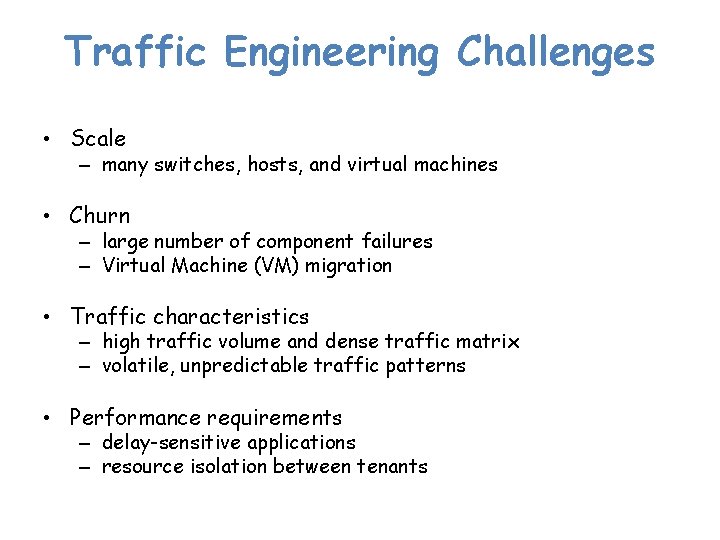 Traffic Engineering Challenges • Scale – many switches, hosts, and virtual machines • Churn