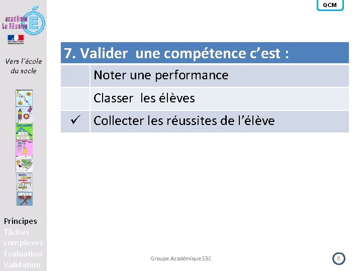 QCM Vers l’école du socle 7. Valider une compétence c’est : Noter une performance