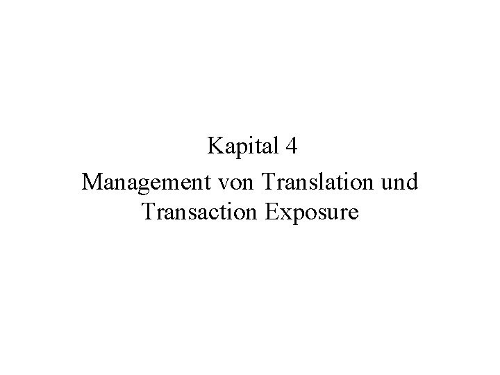 Kapital 4 Management von Translation und Transaction Exposure 