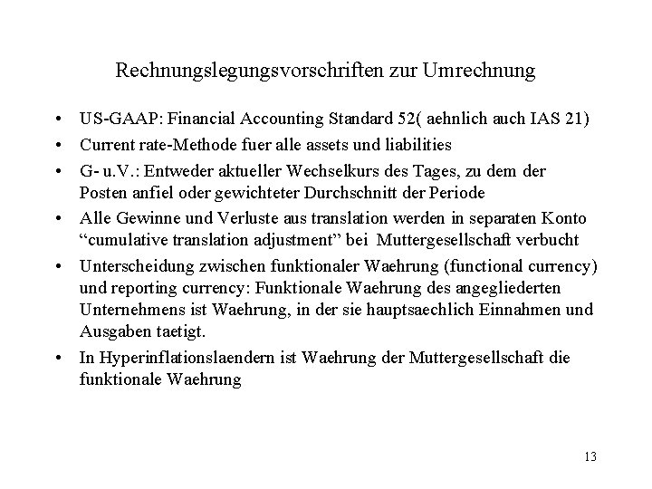 Rechnungslegungsvorschriften zur Umrechnung • US-GAAP: Financial Accounting Standard 52( aehnlich auch IAS 21) •