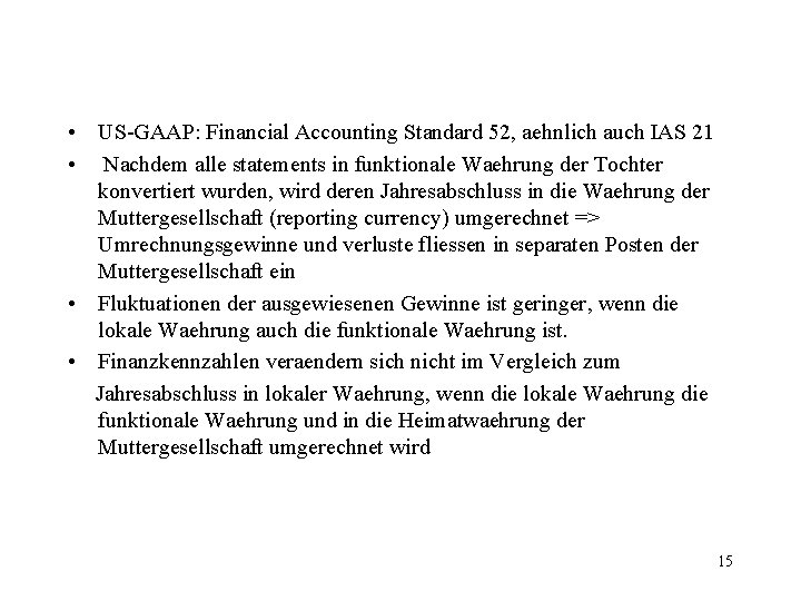  • US-GAAP: Financial Accounting Standard 52, aehnlich auch IAS 21 • Nachdem alle