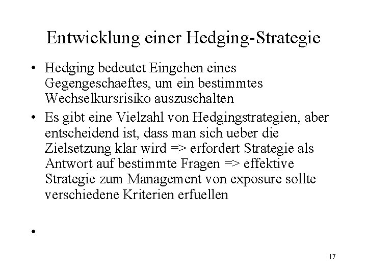 Entwicklung einer Hedging-Strategie • Hedging bedeutet Eingehen eines Gegengeschaeftes, um ein bestimmtes Wechselkursrisiko auszuschalten