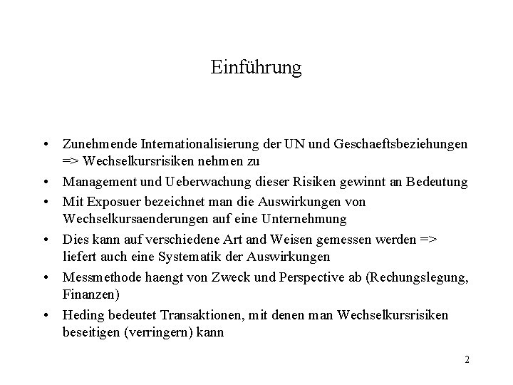 Einführung • Zunehmende Internationalisierung der UN und Geschaeftsbeziehungen => Wechselkursrisiken nehmen zu • Management