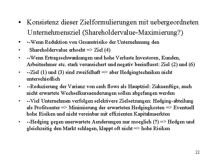  • Konsistenz dieser Zielformulierungen mit uebergeordneten Unternehmensziel (Shareholdervalue-Maximierung? ) • --Wenn Reduktion von